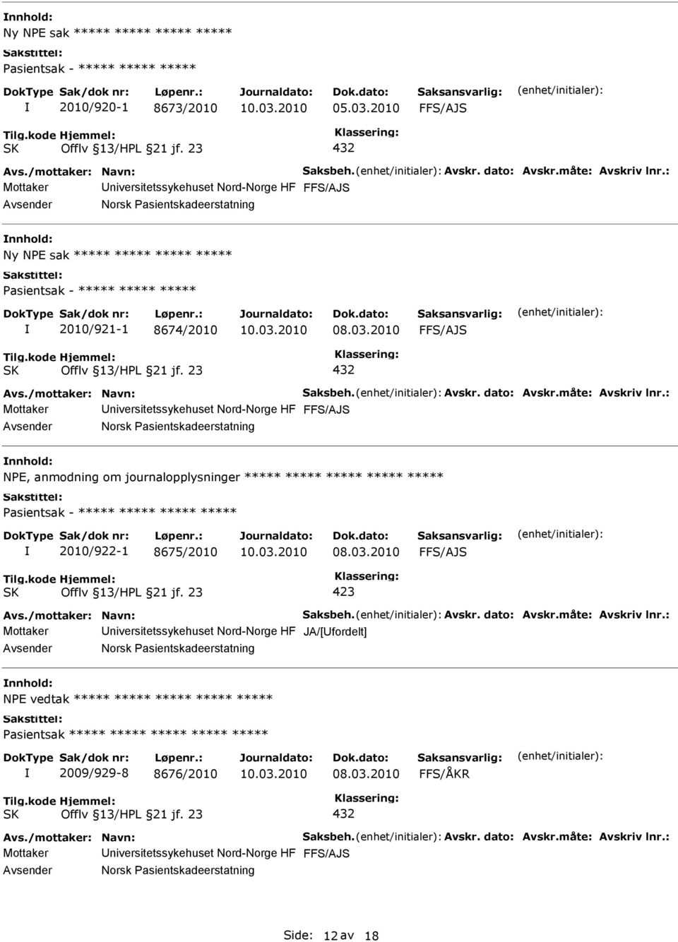 2010 Mottaker niversitetssykehuset Nord-Norge HF Norsk Pasientskadeerstatning NPE, anmodning om journalopplysninger ***** ***** ***** ***** ***** 2010/922-1 8675/2010 08.