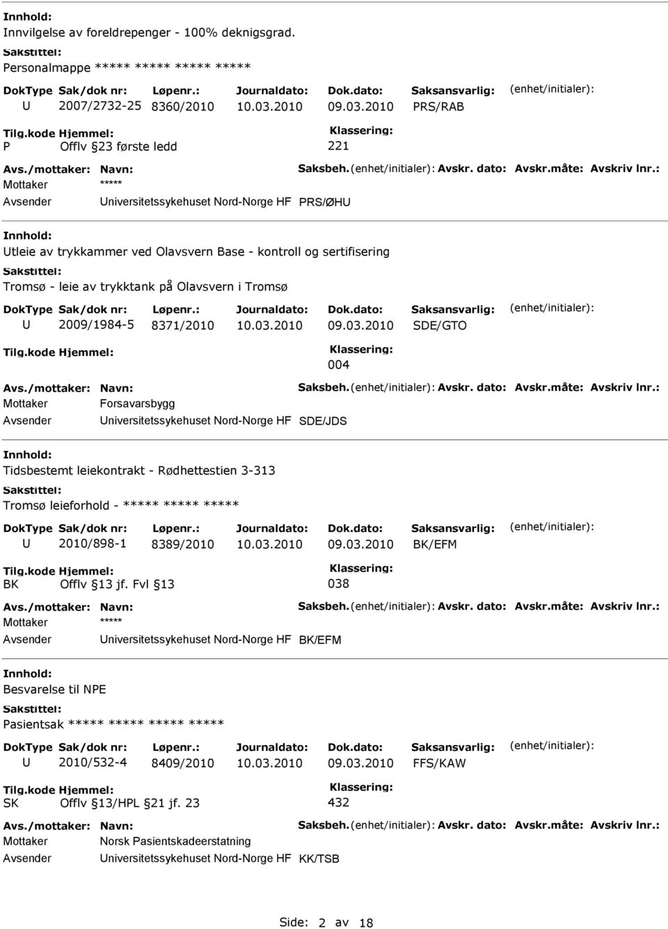 kontroll og sertifisering Tromsø - leie av trykktank på Olavsvern i Tromsø 2009/1984-5 8371/2010 SDE/GTO 004 Mottaker Forsavarsbygg niversitetssykehuset Nord-Norge HF SDE/JDS