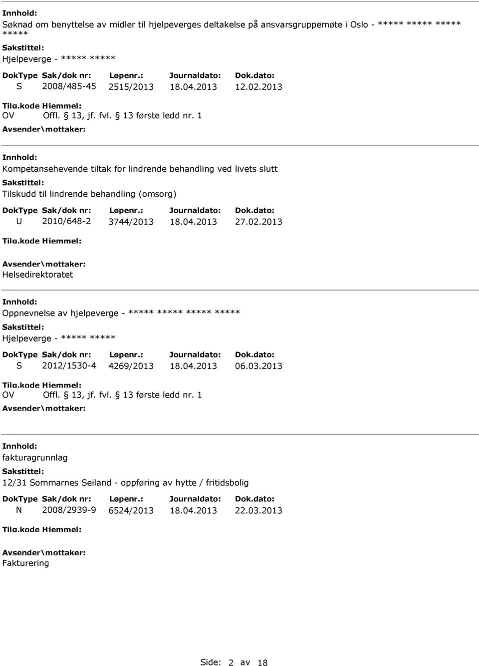 2010/648-2 3744/2013 27.02.2013 Helsedirektoratet Oppnevnelse av hjelpeverge - Hjelpeverge - S 2012/1530-4 4269/2013 06.03.