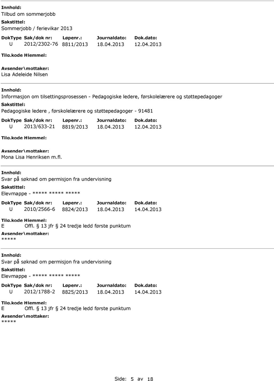 Henriksen m.fl. Svar på søknad om permisjon fra undervisning Elevmappe - 2010/2566-6 8824/2013 14.04.2013 E Offl.