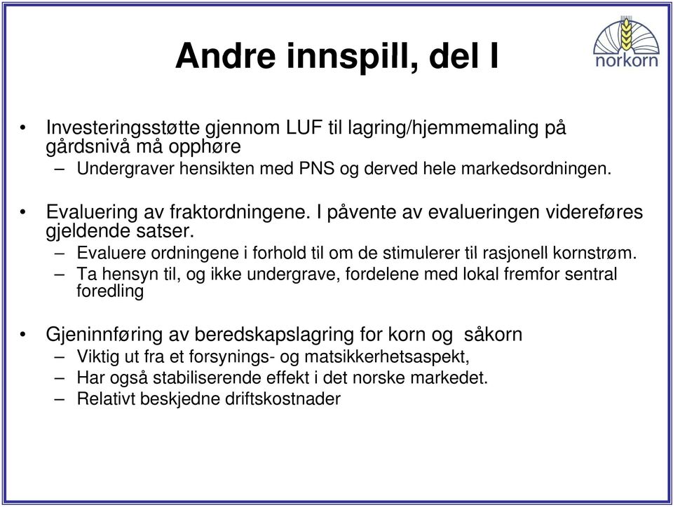 Evaluere ordningene i forhold til om de stimulerer til rasjonell kornstrøm.