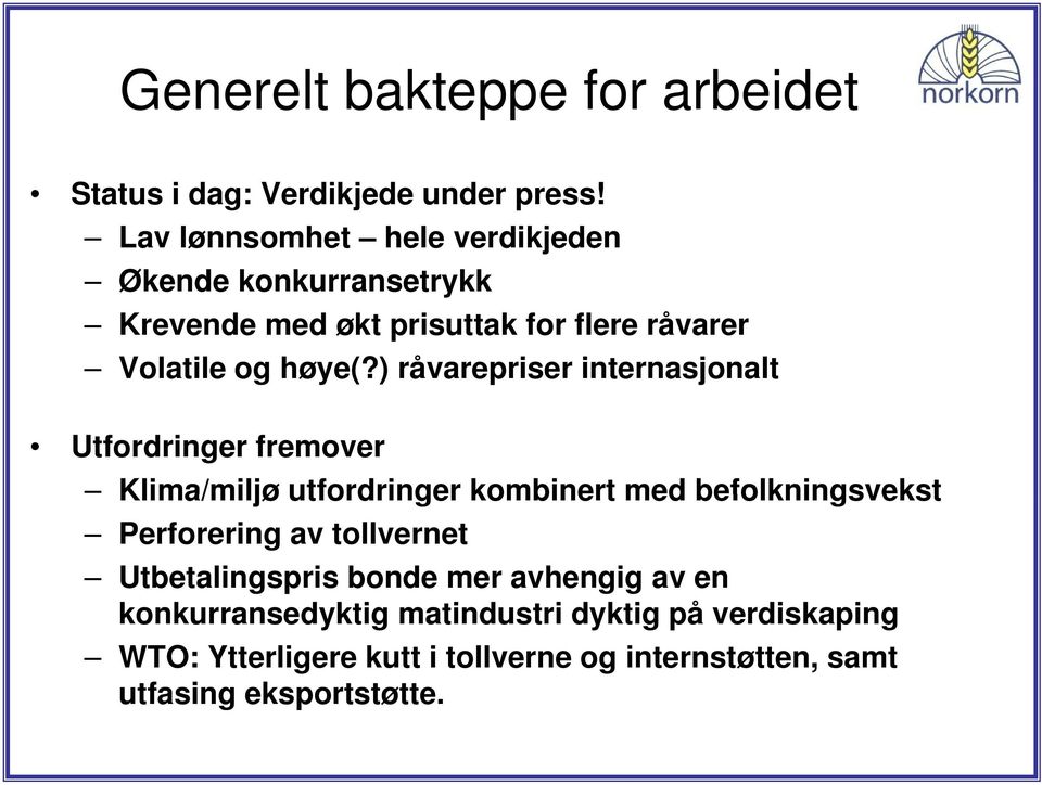 ) råvarepriser internasjonalt Utfordringer fremover Klima/miljø utfordringer kombinert med befolkningsvekst Perforering av