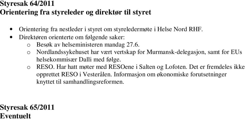 o Nordlandssykehuset har vært vertskap for Murmansk-delegasjon, samt for EUs helsekommisær Dalli med følge. o RESO.