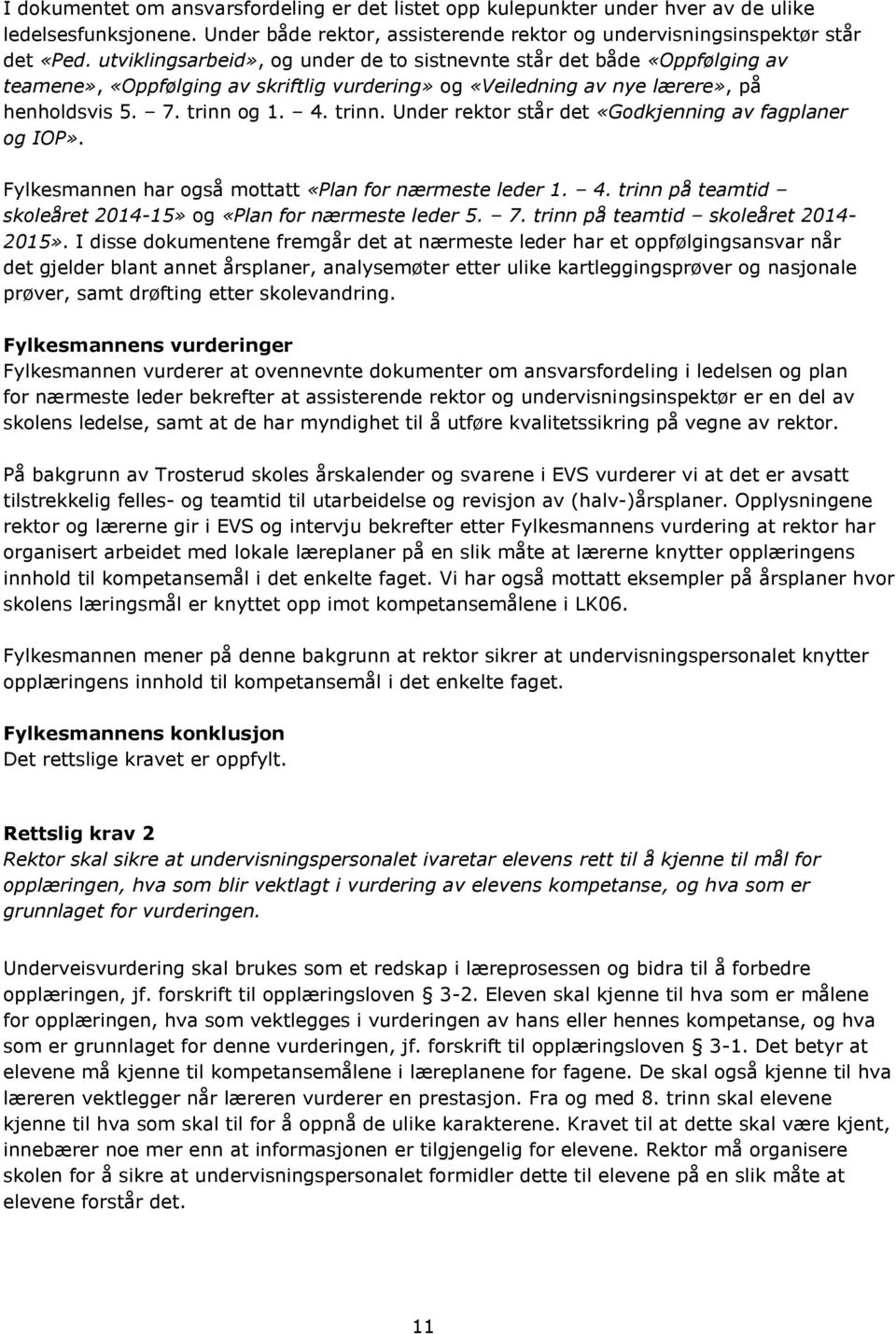 og 1. 4. trinn. Under rektor står det «Godkjenning av fagplaner og IOP». Fylkesmannen har også mottatt «Plan for nærmeste leder 1. 4. trinn på teamtid skoleåret 2014-15» og «Plan for nærmeste leder 5.