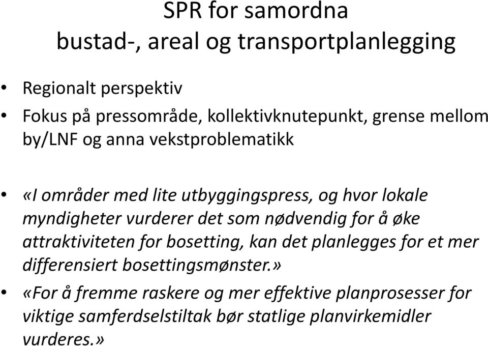 det som nødvendig for å øke attraktiviteten for bosetting, kan det planlegges for et mer differensiert bosettingsmønster.