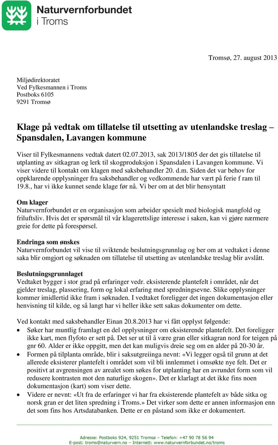 Fylkesmannens vedtak datert 02.07.2013, sak 2013/1805 der det gis tillatelse til utplanting av sitkagran og lerk til skogproduksjon i Spansdalen i Lavangen kommune.