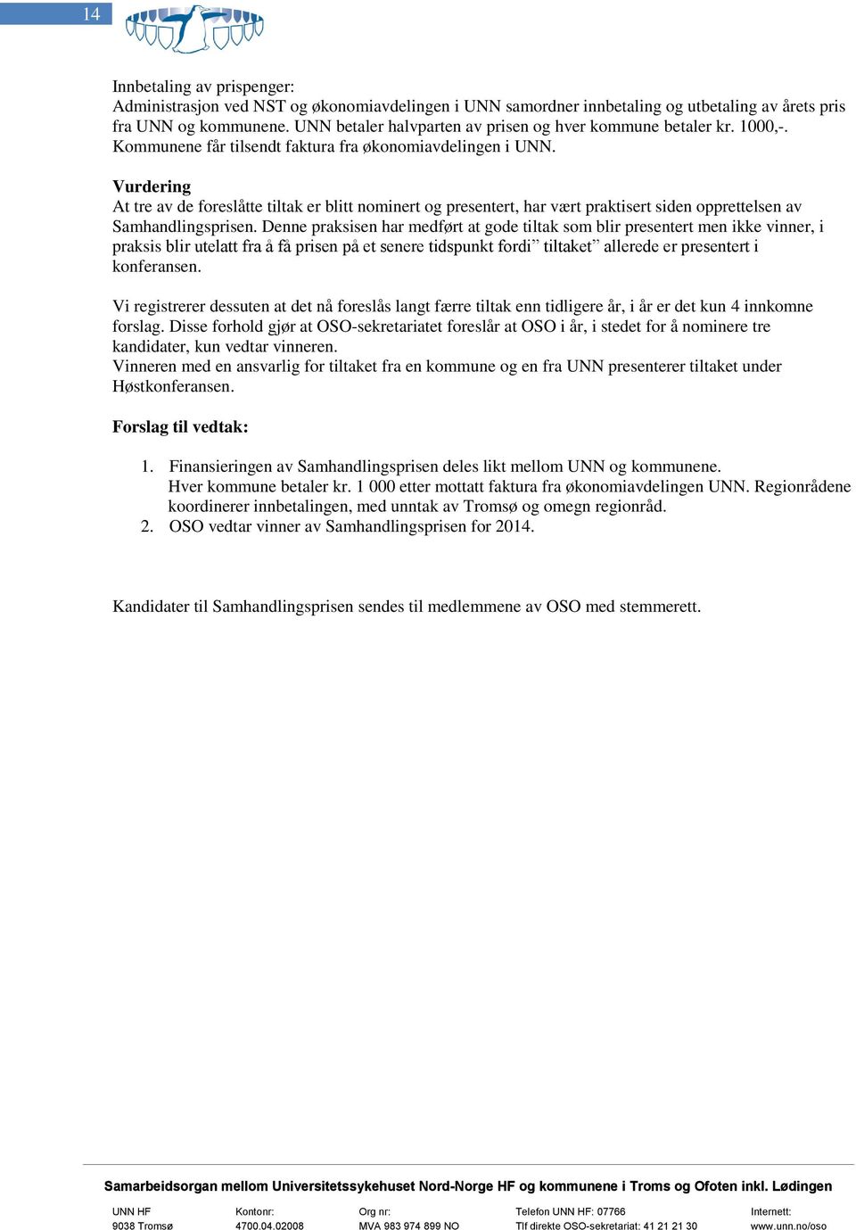 Vurdering At tre av de freslåtte tiltak er blitt nminert g presentert, har vært praktisert siden pprettelsen av Samhandlingsprisen.