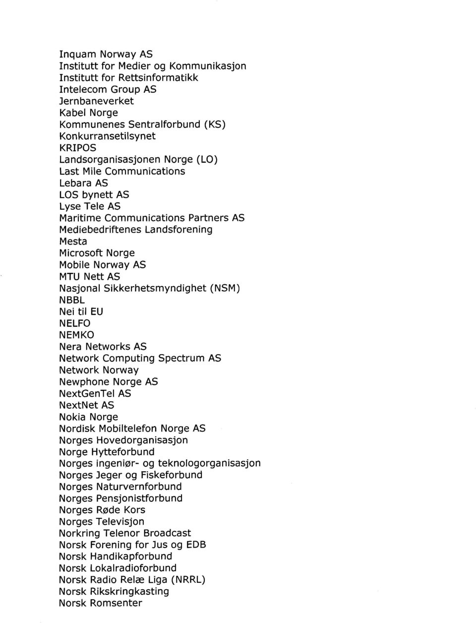 MTU Nett AS Nasjonal Sikkerhetsmyndighet (NSM) NBBL Nei til EU NELF0 NEMKO Nera Networks AS Network Computing Spectrum AS Network Norway Newphone Norge AS NextGenTel AS NextNet AS Nokia Norge Nordisk