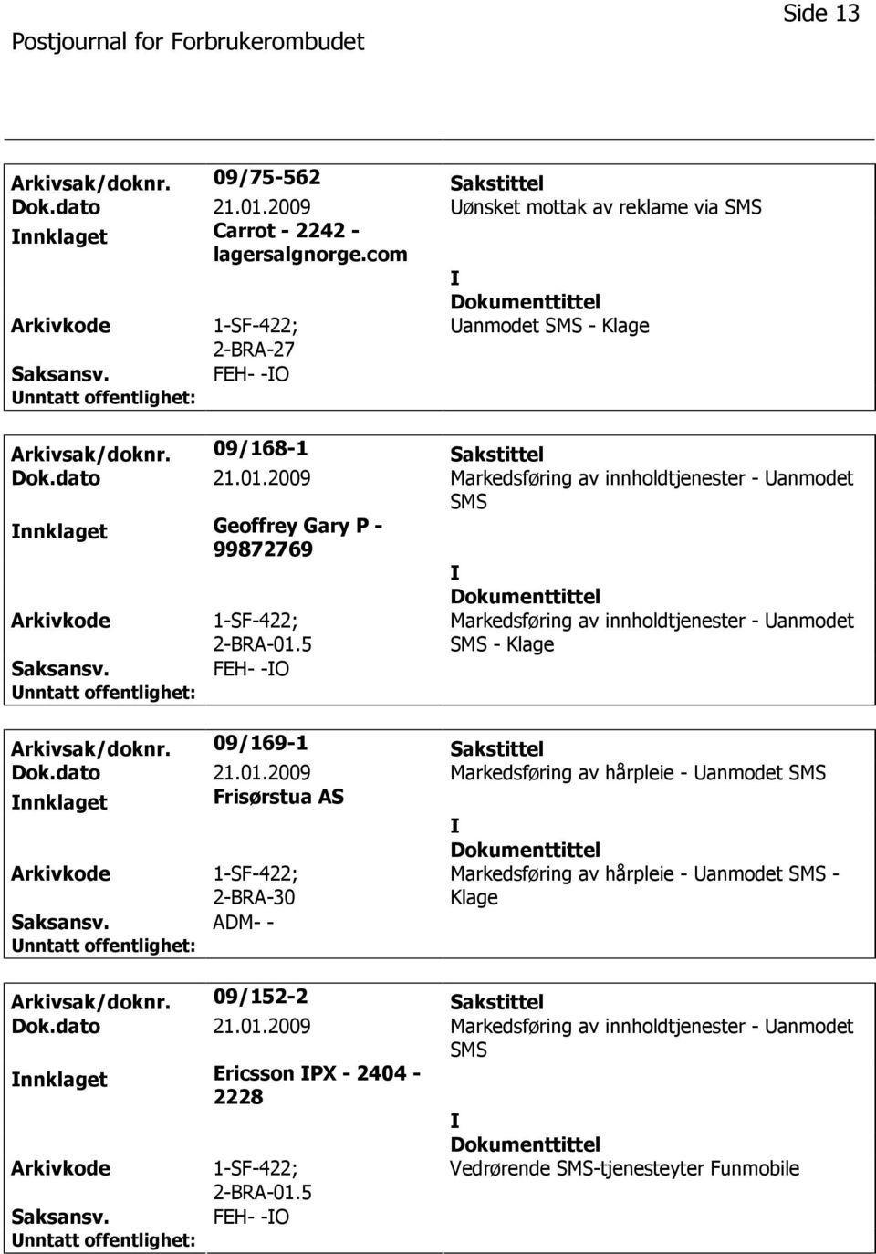 FEH- -O Arkivsak/doknr. 09/169-1 Sakstittel Dok.dato 21.01.