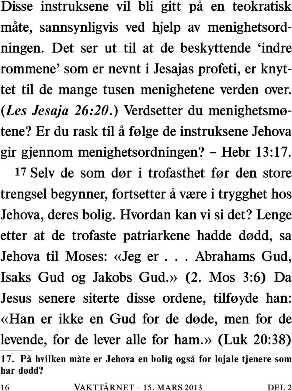 Er du rask til a følge de instruksene Jehova gir gjennom menighetsordningen? Hebr 13:17.