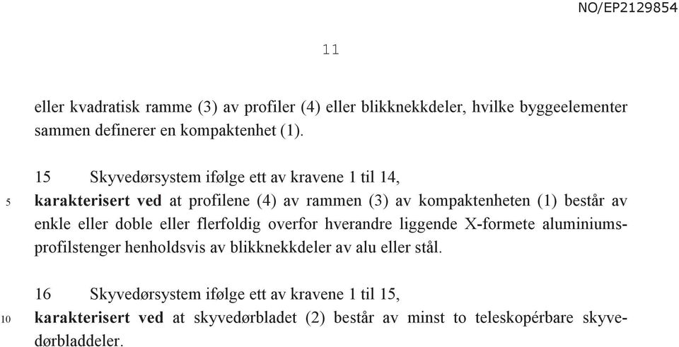 eller doble eller flerfoldig overfor hverandre liggende X-formete aluminiumsprofilstenger henholdsvis av blikknekkdeler av alu eller