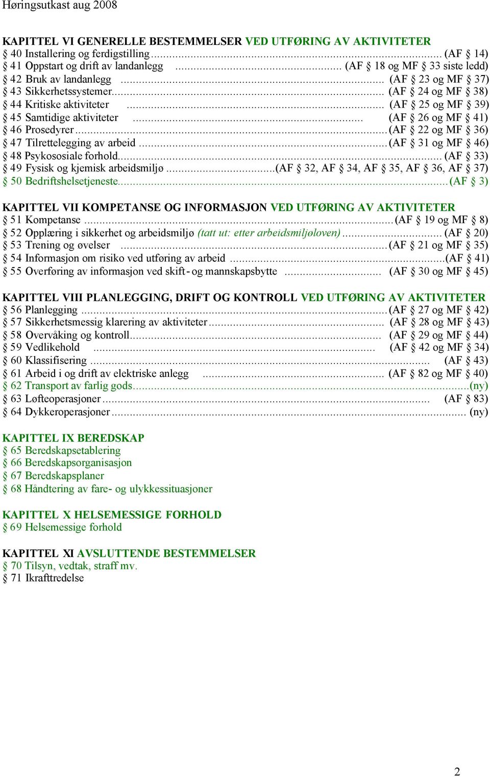 ..(AF 22 og MF 36) 47 Tilrettelegging av arbeid...(af 31 og MF 46) 48 Psykososiale forhold... (AF 33) 49 Fysisk og kjemisk arbeidsmiljø...(af 32, AF 34, AF 35, AF 36, AF 37) 50 Bedriftshelsetjeneste.