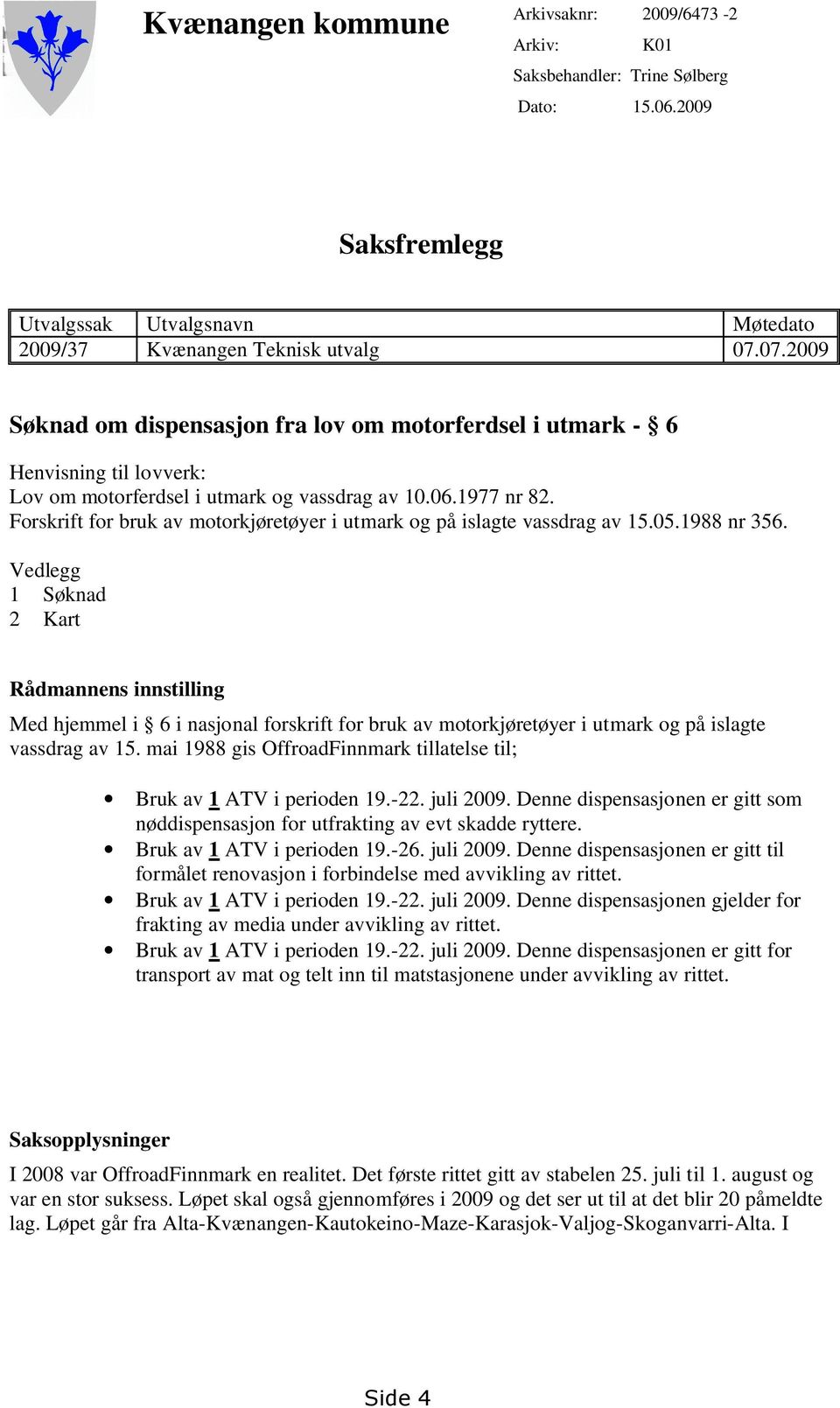 Forskrift for bruk av motorkjøretøyer i utmark og på islagte vassdrag av 15.05.1988 nr 356.