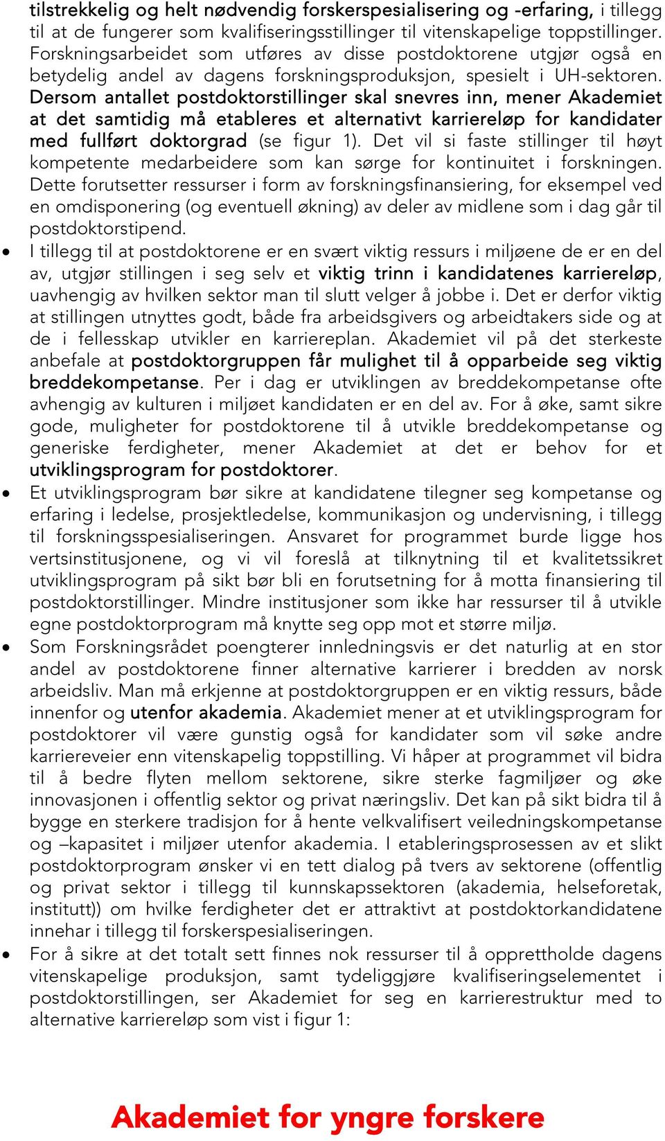 Dersom antallet postdoktorstillinger skal snevres inn, mener Akademiet at det samtidig må etableres et alternativt karriereløp for kandidater med fullført doktorgrad (se figur 1).