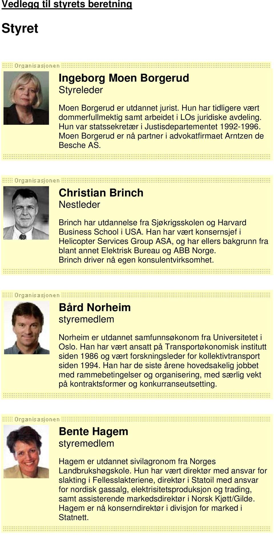 Christian Brinch Nestleder Brinch har utdannelse fra Sjøkrigsskolen og Harvard Business School i USA.