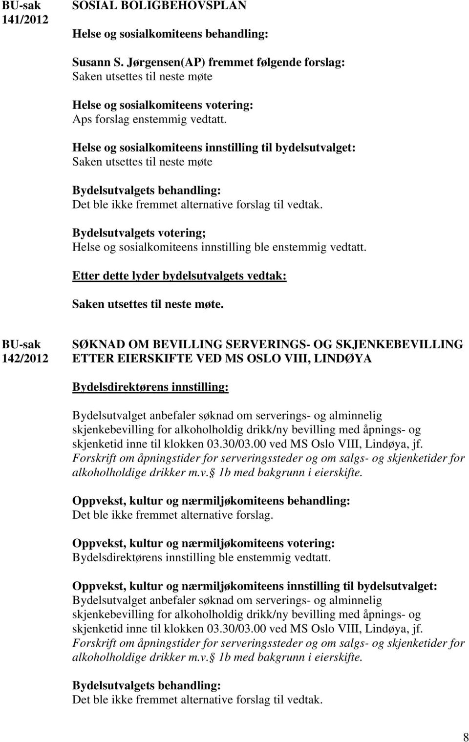 Helse og sosialkomiteens innstilling til bydelsutvalget: Saken utsettes til neste møte 