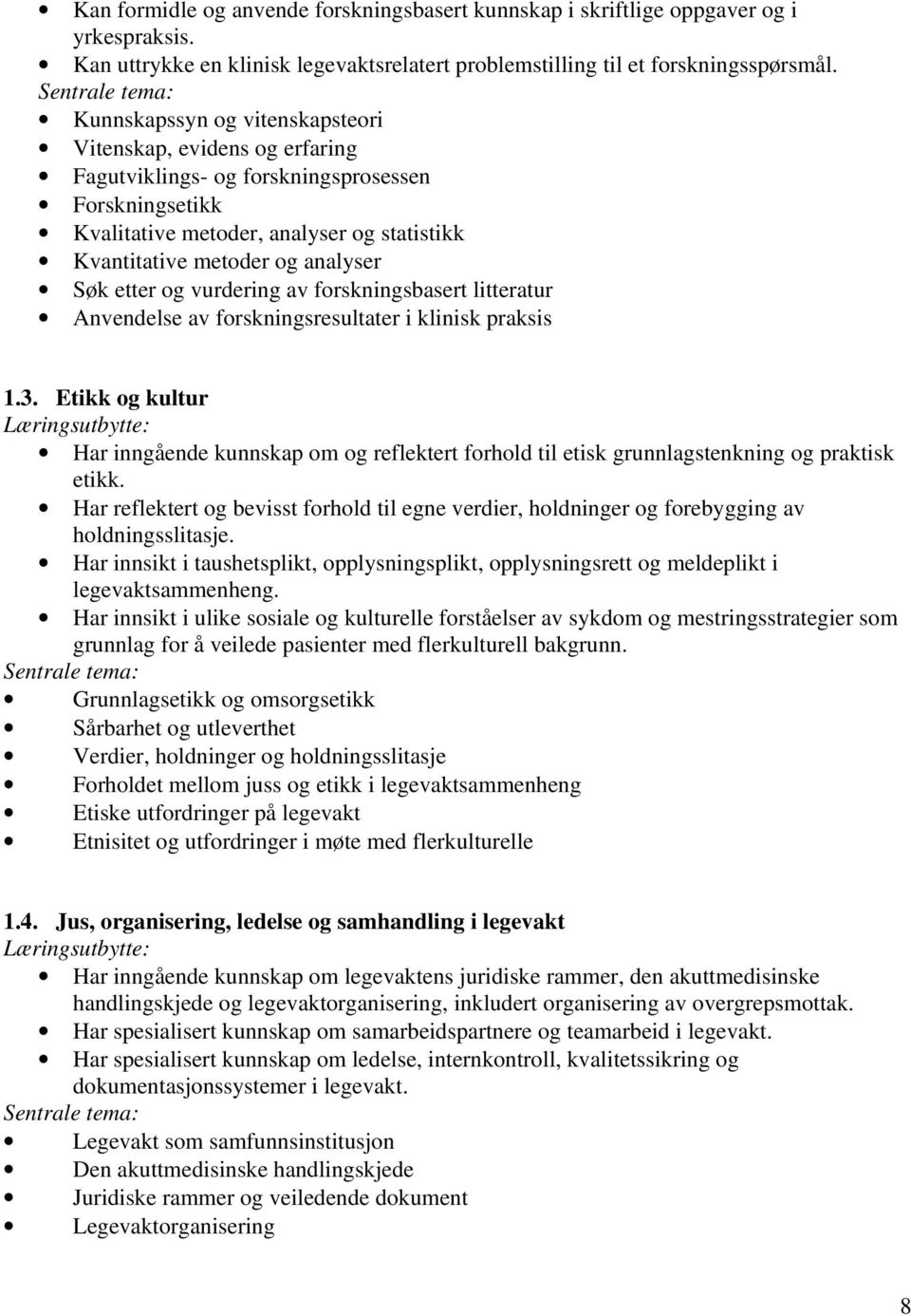 analyser Søk etter og vurdering av forskningsbasert litteratur Anvendelse av forskningsresultater i klinisk praksis 1.3.