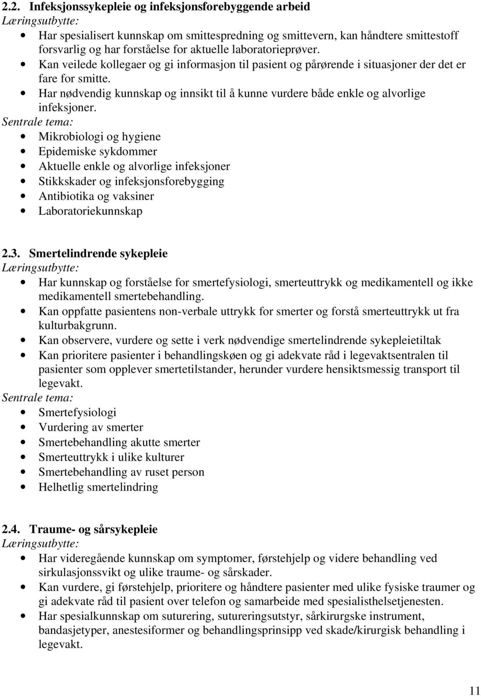 Har nødvendig kunnskap og innsikt til å kunne vurdere både enkle og alvorlige infeksjoner.