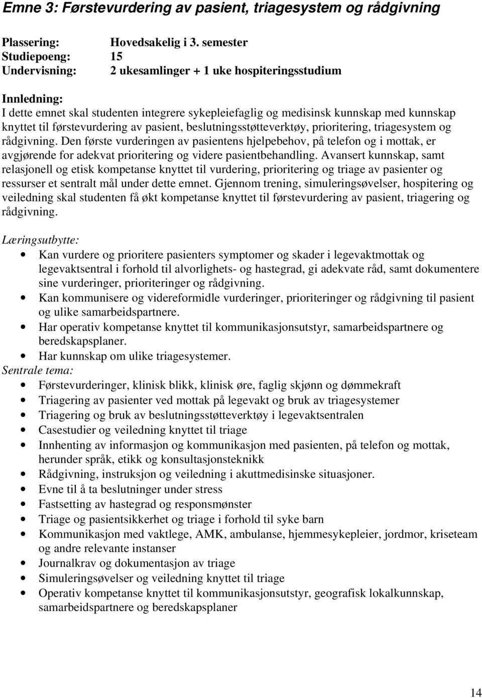 førstevurdering av pasient, beslutningsstøtteverktøy, prioritering, triagesystem og rådgivning.