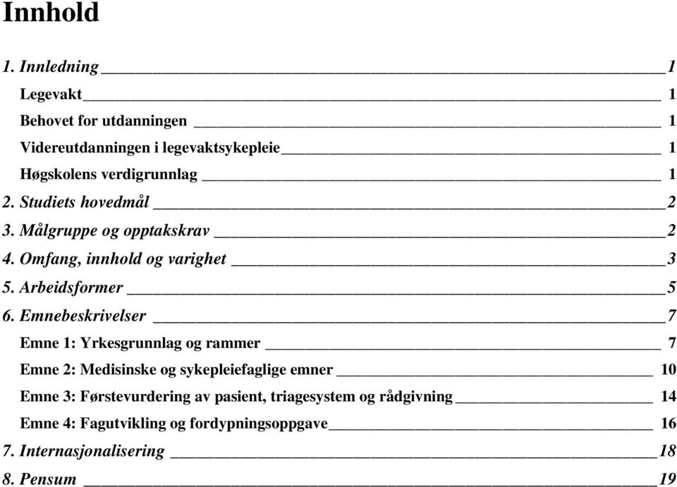 Studiets hovedmål 2 3. Målgruppe og opptakskrav 2 4. Omfang, innhold og varighet 3 5. Arbeidsformer 5 6.