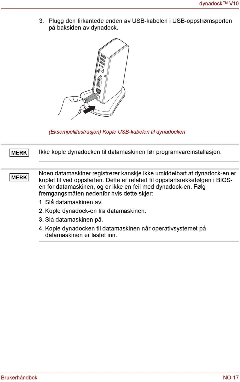 Noe datamaskier registrerer kaskje ikke umiddelbart at dyadock-e er koplet til ved oppstarte.