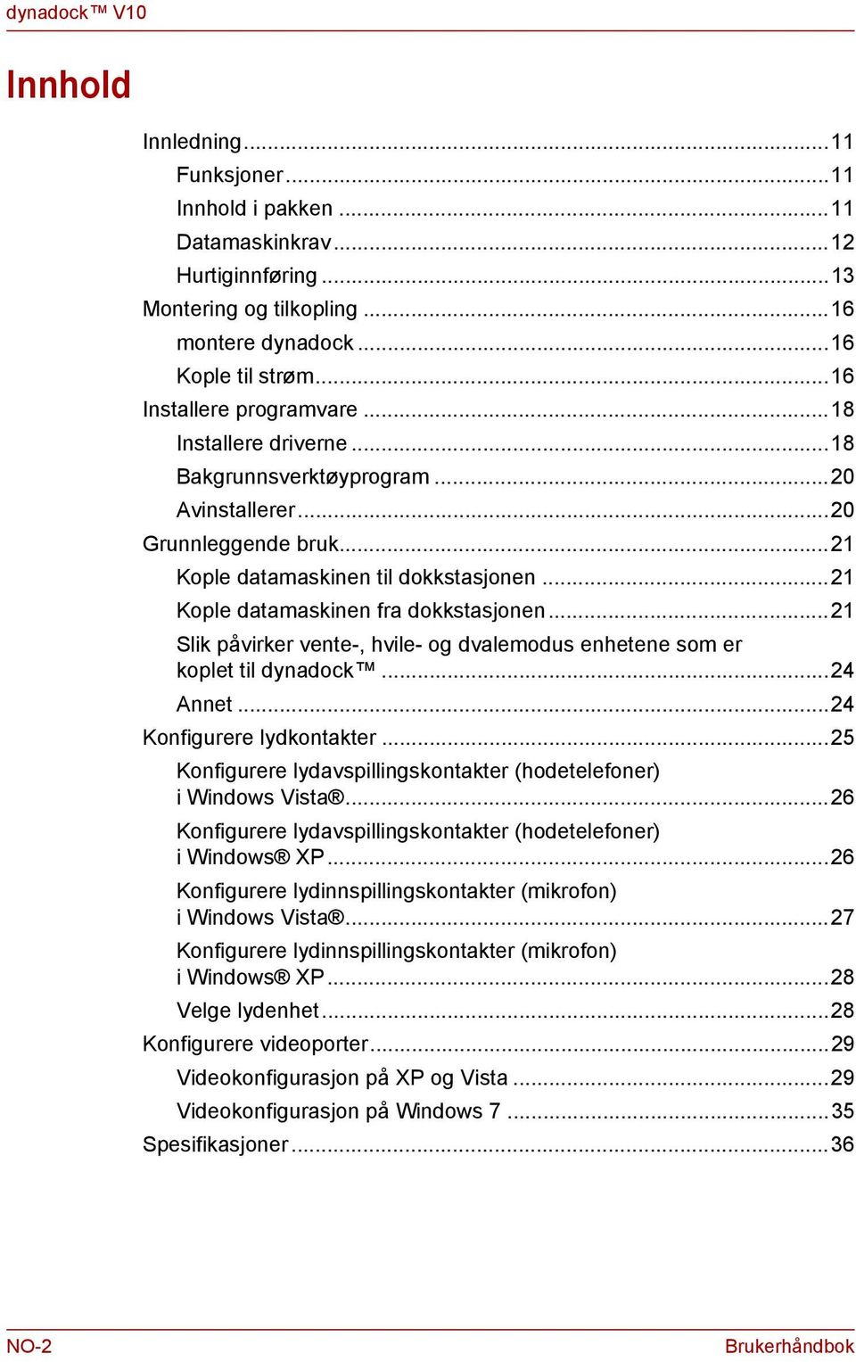 ..21 Slik påvirker vete-, hvile- og dvalemodus ehetee som er koplet til dyadock...24 Aet...24 Kofigurere lydkotakter...25 Kofigurere lydavspilligskotakter (hodetelefoer) i Widows Vista.