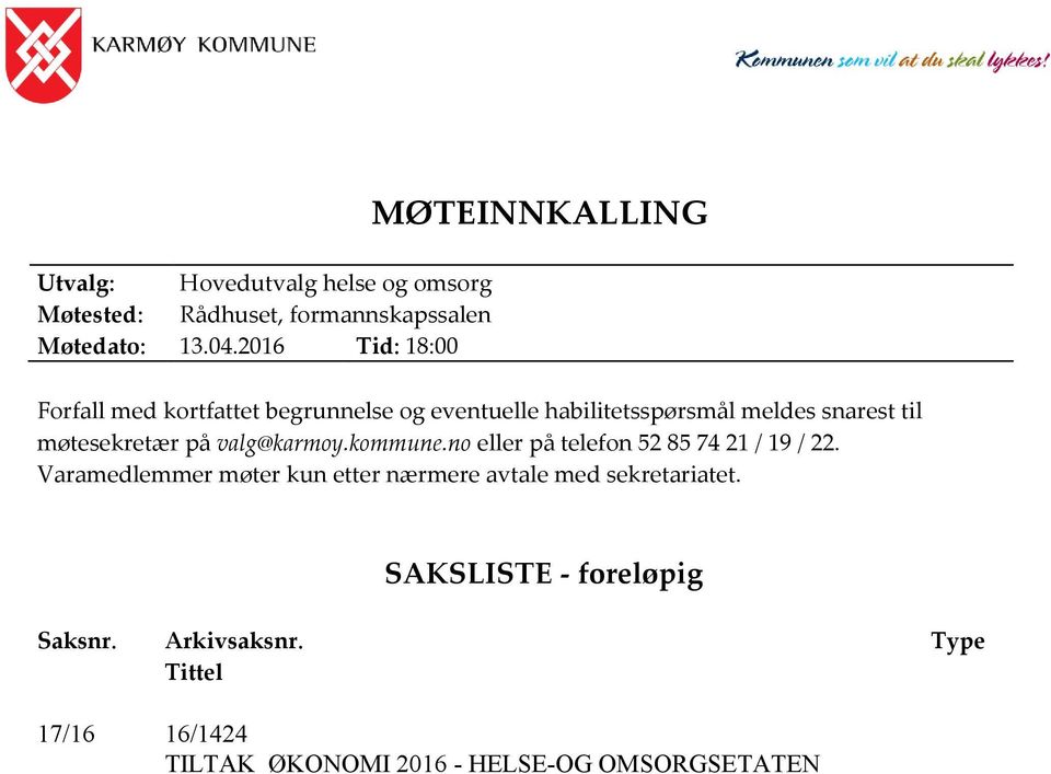 til møtesekretær på valg@karmoy.kommune.no eller på telefon 52 85 74 21 / 19 / 22.