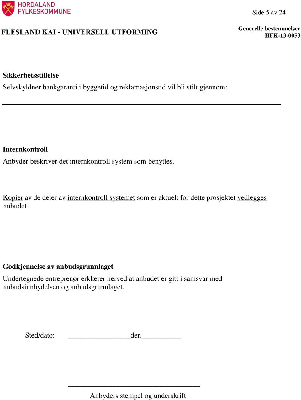 Kopier av de deler av internkontroll systemet som er aktuelt for dette prosjektet vedlegges anbudet.