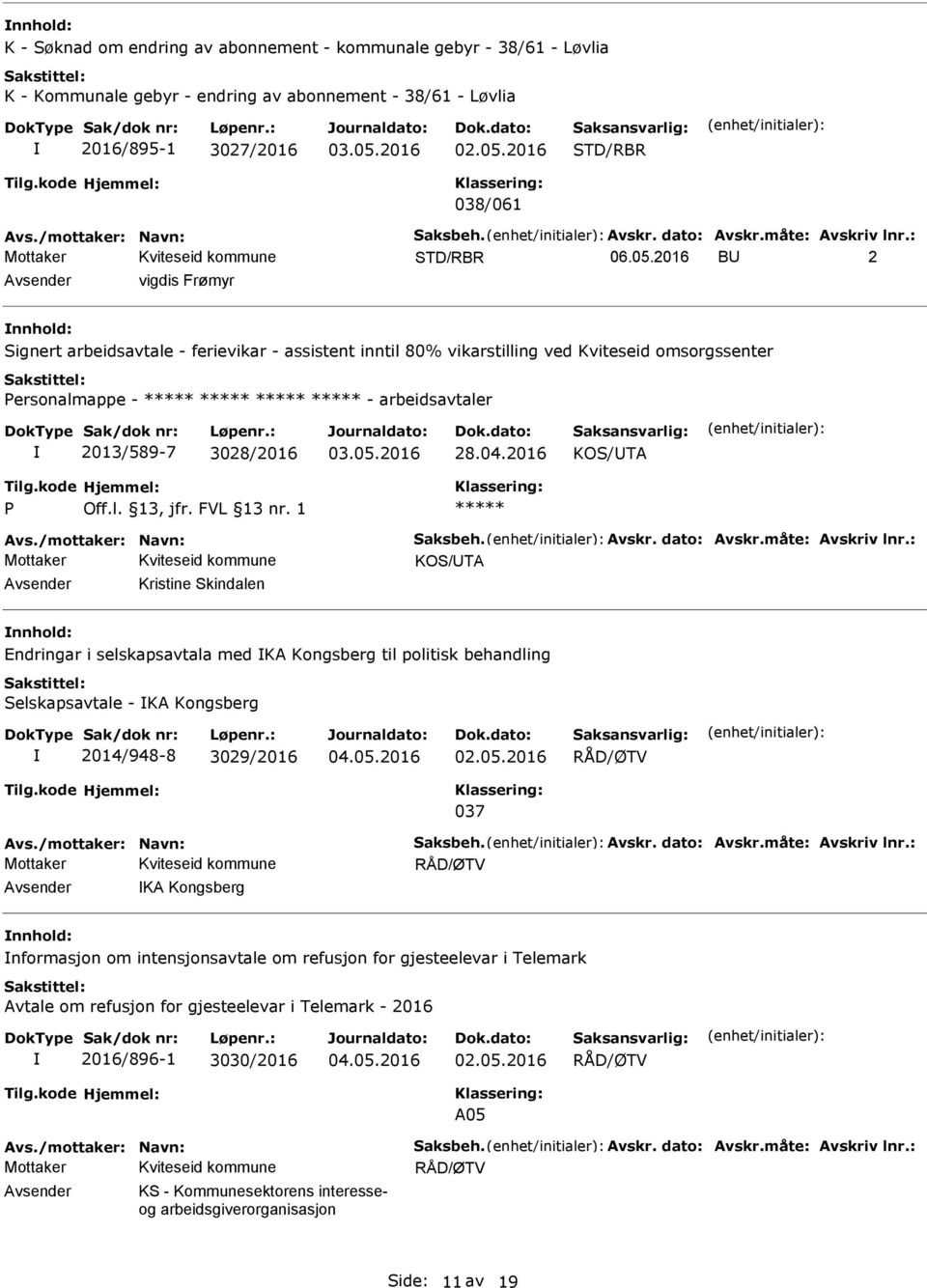 2016 BU 2 vsender vigdis Frømyr nnhold: Signert arbeidsavtale - ferievikar - assistent inntil 80% vikarstilling ved Kviteseid omsorgssenter ersonalmappe - - arbeidsavtaler 2013/589-7 3028/2016 28.04.