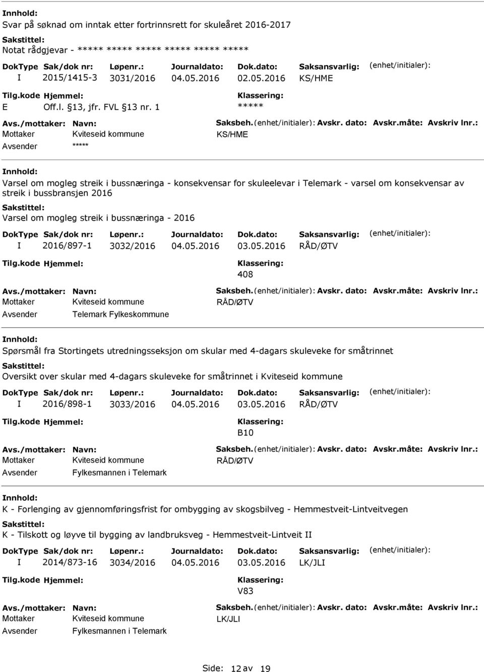 2016 2016/897-1 3032/2016 408 vs./mottaker: Navn: Saksbeh. vskr. dato: vskr.måte: vskriv lnr.