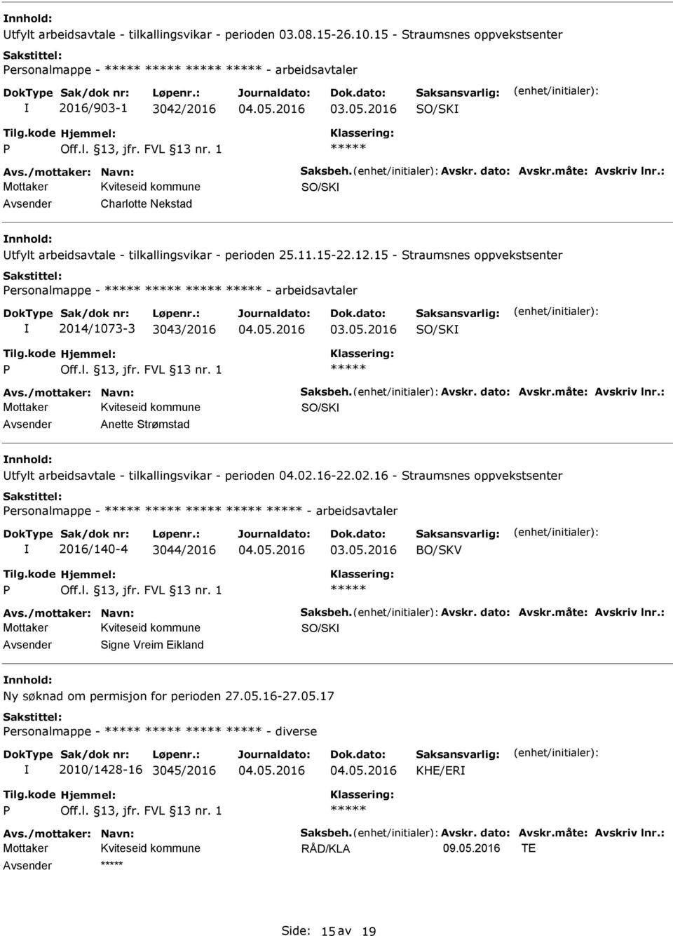 15 - Straumsnes oppvekstsenter ersonalmappe - - arbeidsavtaler 2014/1073-3 3043/2016 SO/SK vs./mottaker: Navn: Saksbeh. vskr. dato: vskr.måte: vskriv lnr.