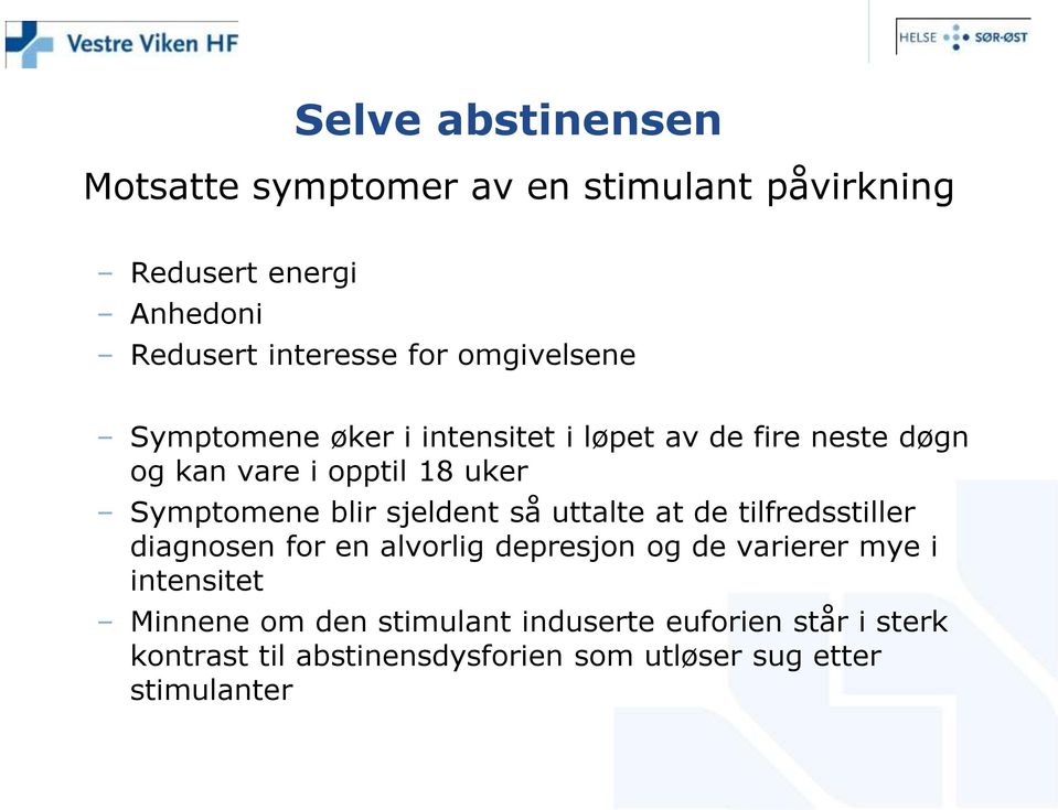 blir sjeldent så uttalte at de tilfredsstiller diagnosen for en alvorlig depresjon og de varierer mye i intensitet