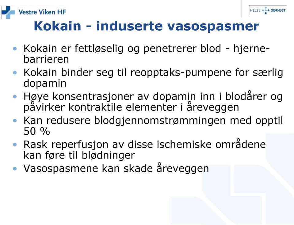 og påvirker kontraktile elementer i åreveggen Kan redusere blodgjennomstrømmingen med opptil 50 %