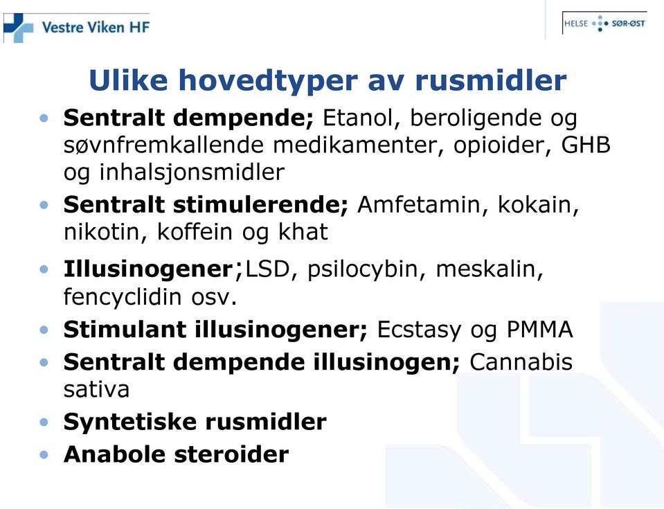 nikotin, koffein og khat Illusinogener;LSD, psilocybin, meskalin, fencyclidin osv.