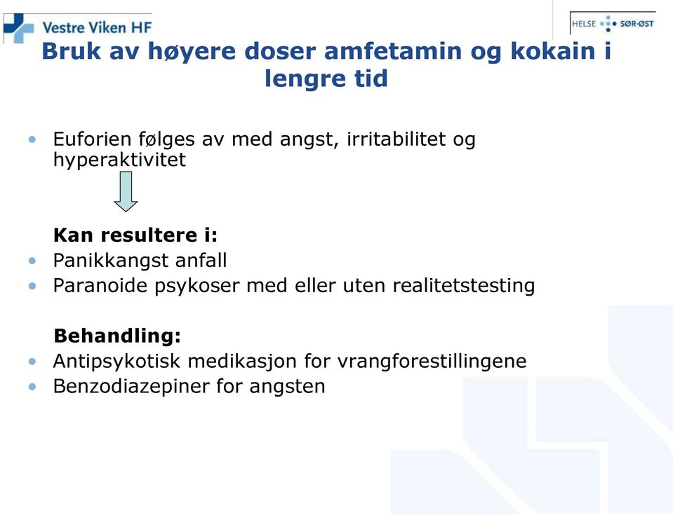 anfall Paranoide psykoser med eller uten realitetstesting Behandling: