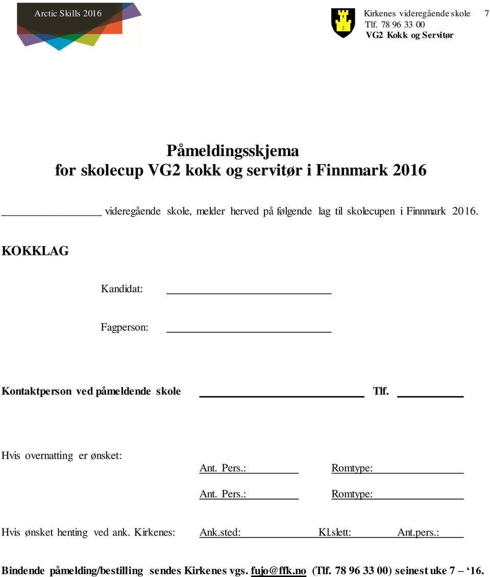 KOKKLAG Kandidat: Fagperson: Kontaktperson ved påmeldende skole Tlf. Hvis overnatting er ønsket: Ant. Pers.