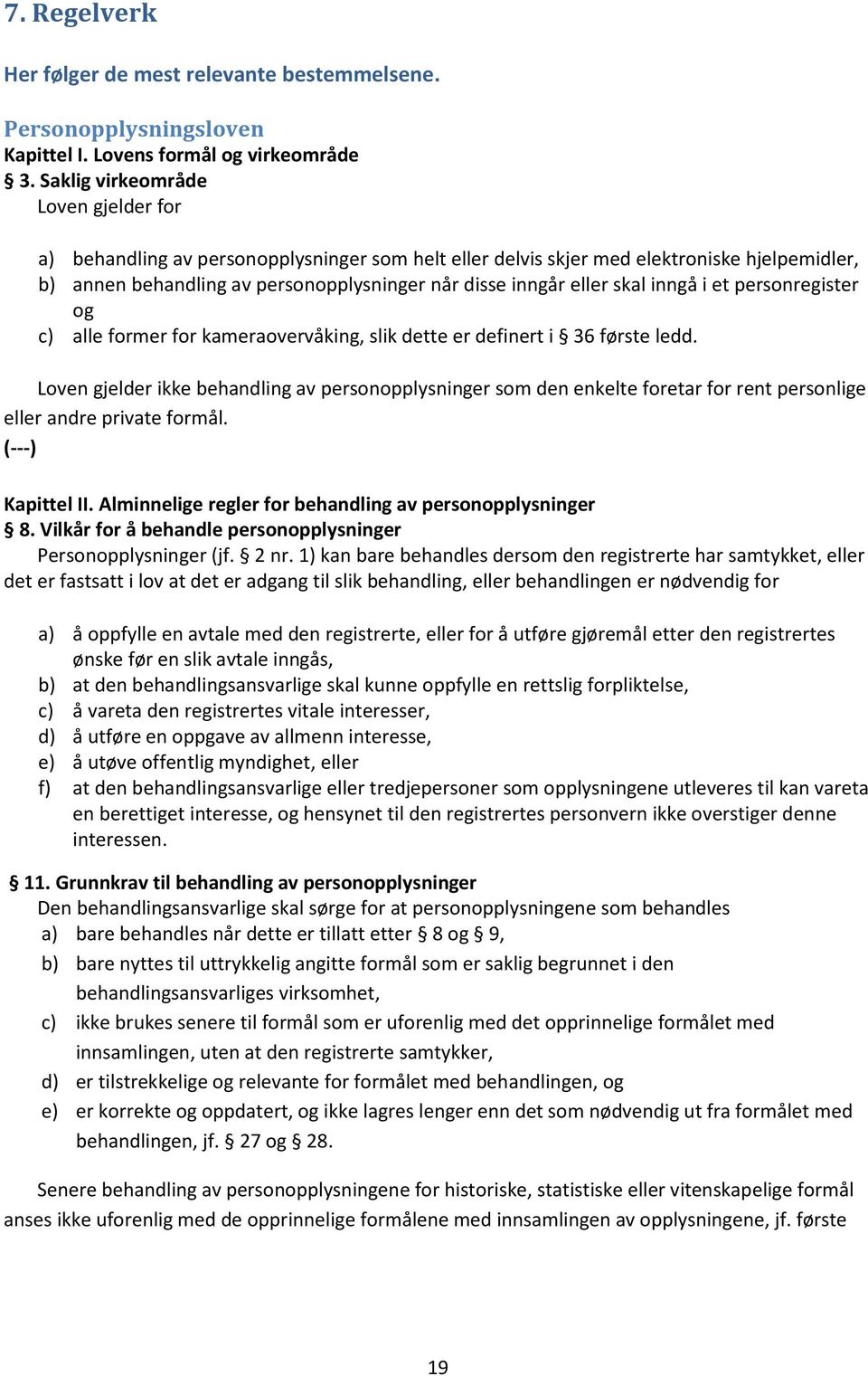 skal inngå i et personregister og c) alle former for kameraovervåking, slik dette er definert i 36 første ledd.