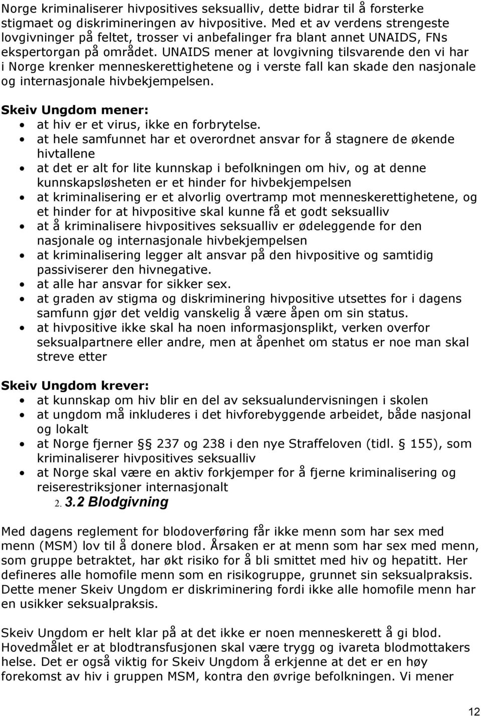 UNAIDS mener at lovgivning tilsvarende den vi har i Norge krenker menneskerettighetene og i verste fall kan skade den nasjonale og internasjonale hivbekjempelsen.