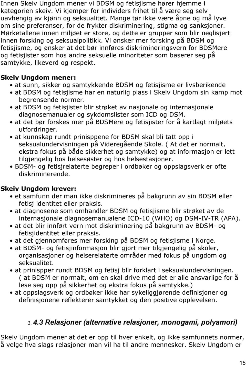 Mørketallene innen miljøet er store, og dette er grupper som blir neglisjert innen forsking og seksualpolitikk.