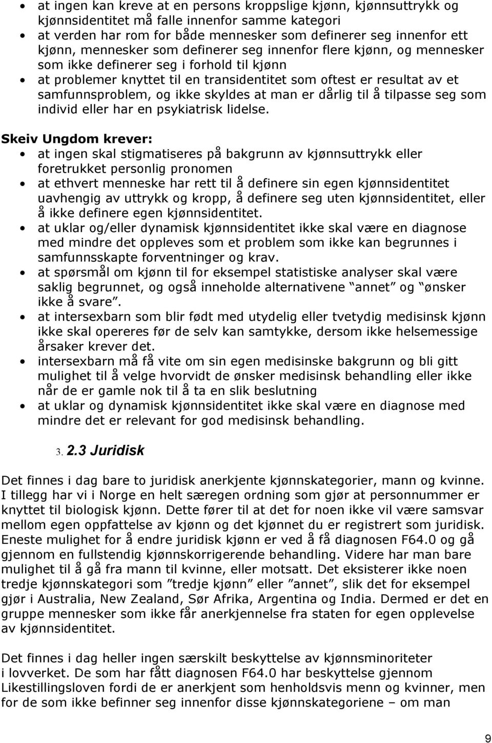 ikke skyldes at man er dårlig til å tilpasse seg som individ eller har en psykiatrisk lidelse.