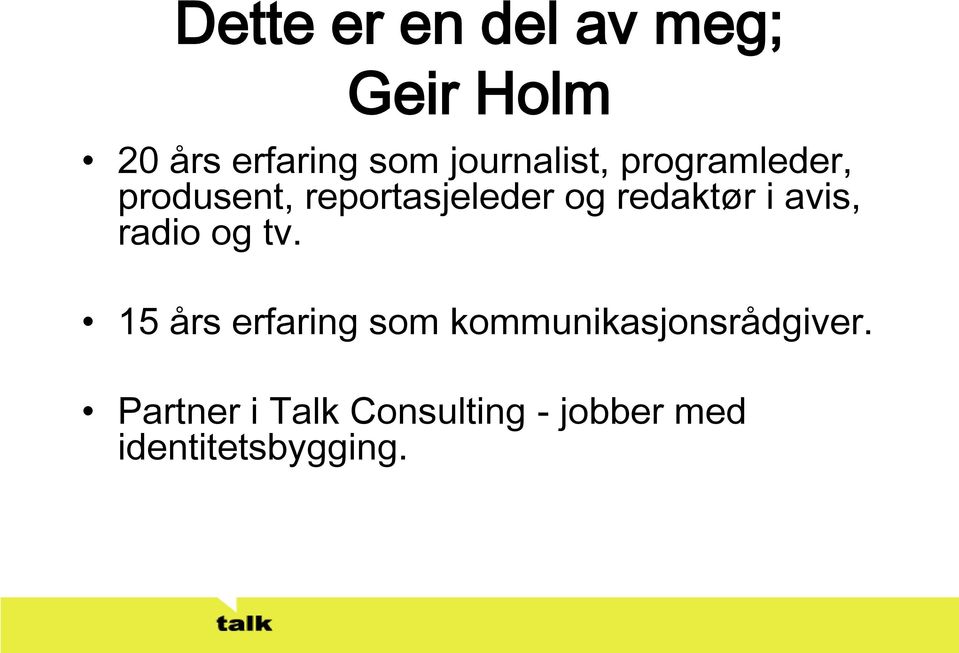 redaktør i avis, radio og tv.