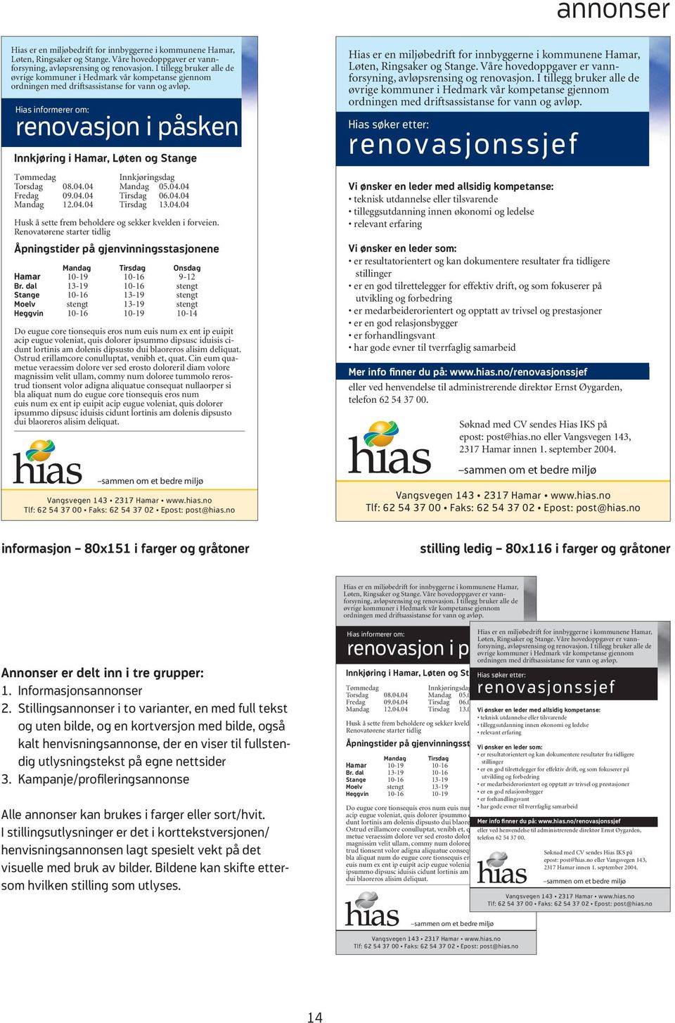 Hias informerer om: renovasjon i påsken Innkjøring i Hamar, Løten og Stange Tømmedag Innkjøringsdag Torsdag 08.04.04 Mandag 05.04.04 Fredag 09.04.04 Tirsdag 06.04.04 Mandag 12.04.04 Tirsdag 13.04.04 Husk å sette frem beholdere og sekker kvelden i forveien.