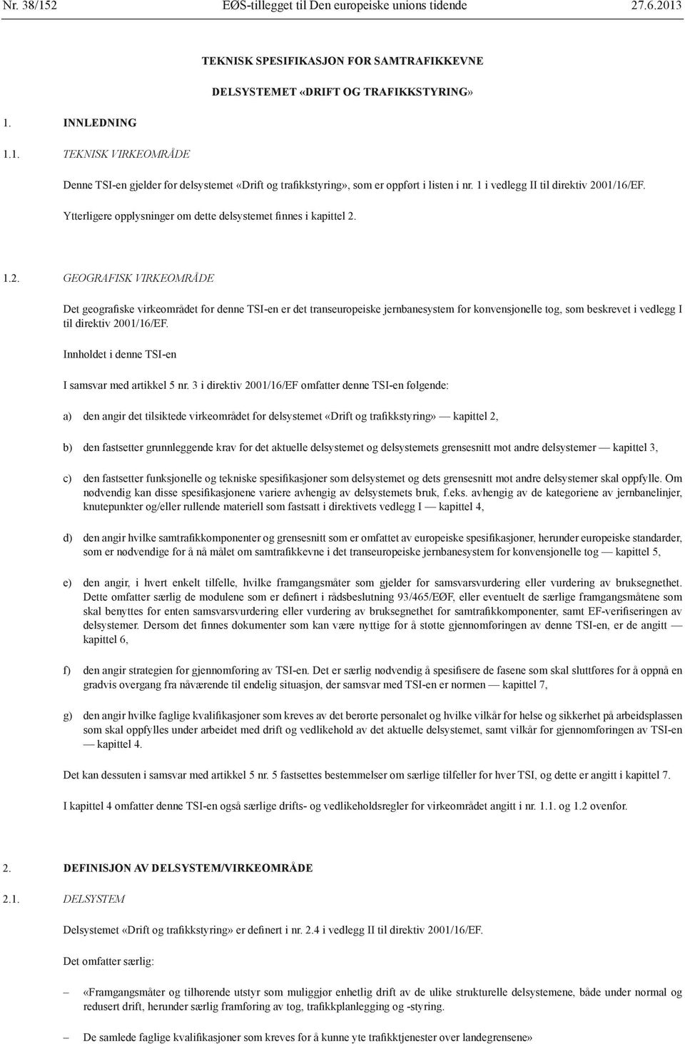 01/16/EF. Ytterligere opplysninger om dette delsystemet finnes i kapittel 2.