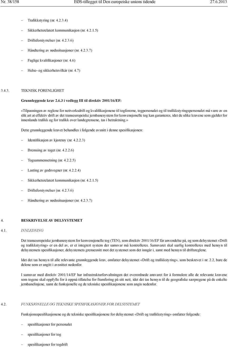 Helse- og sikkerhetsvilkår (nr. 4.7) 3.4.3. TEKNISK FORENLIGHET Grunnleggende krav 2.6.