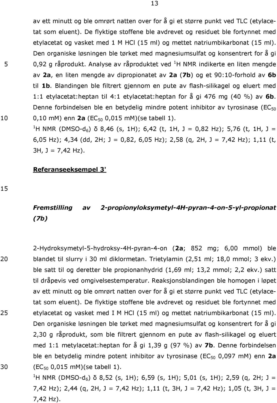 Den organiske løsningen ble tørket med magnesiumsulfat og konsentrert for å gi 0,92 g råprodukt.