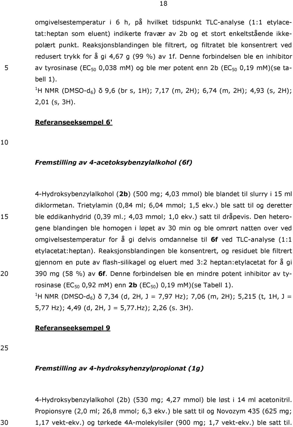 Denne forbindelsen ble en inhibitor av tyrosinase (EC 0 0,038 mm) og ble mer potent enn 2b (EC 0 0,19 mm)(se tabell 1).