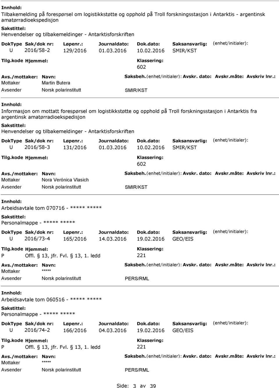 2016 SMR/KST 602 Mottaker Martin Butera SMR/KST nformasjon om mottatt forespørsel om logistikkstøtte og opphold på Troll forskningsstasjon i Antarktis fra argentinsk amatørradioekspedisjon