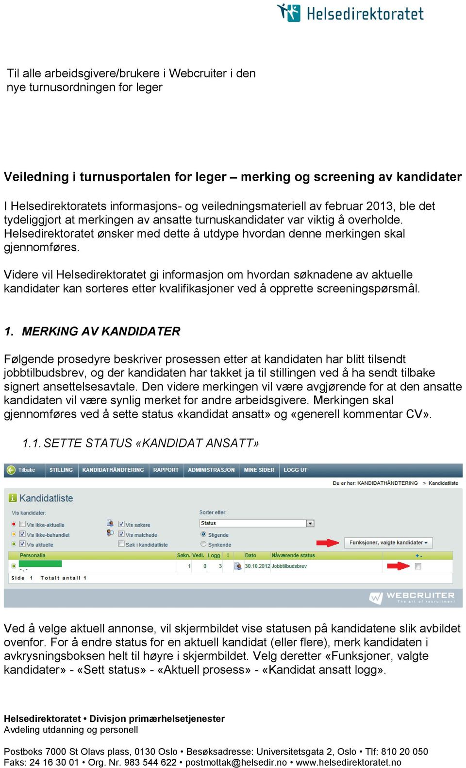 Helsedirektoratet ønsker med dette å utdype hvordan denne merkingen skal gjennomføres.