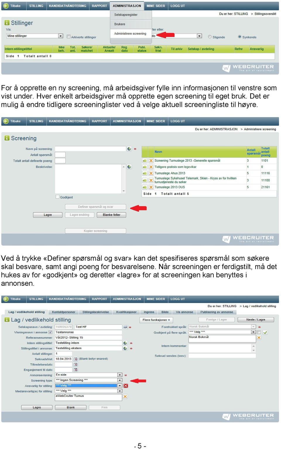 Det er mulig å endre tidligere screeninglister ved å velge aktuell screeningliste til høyre.