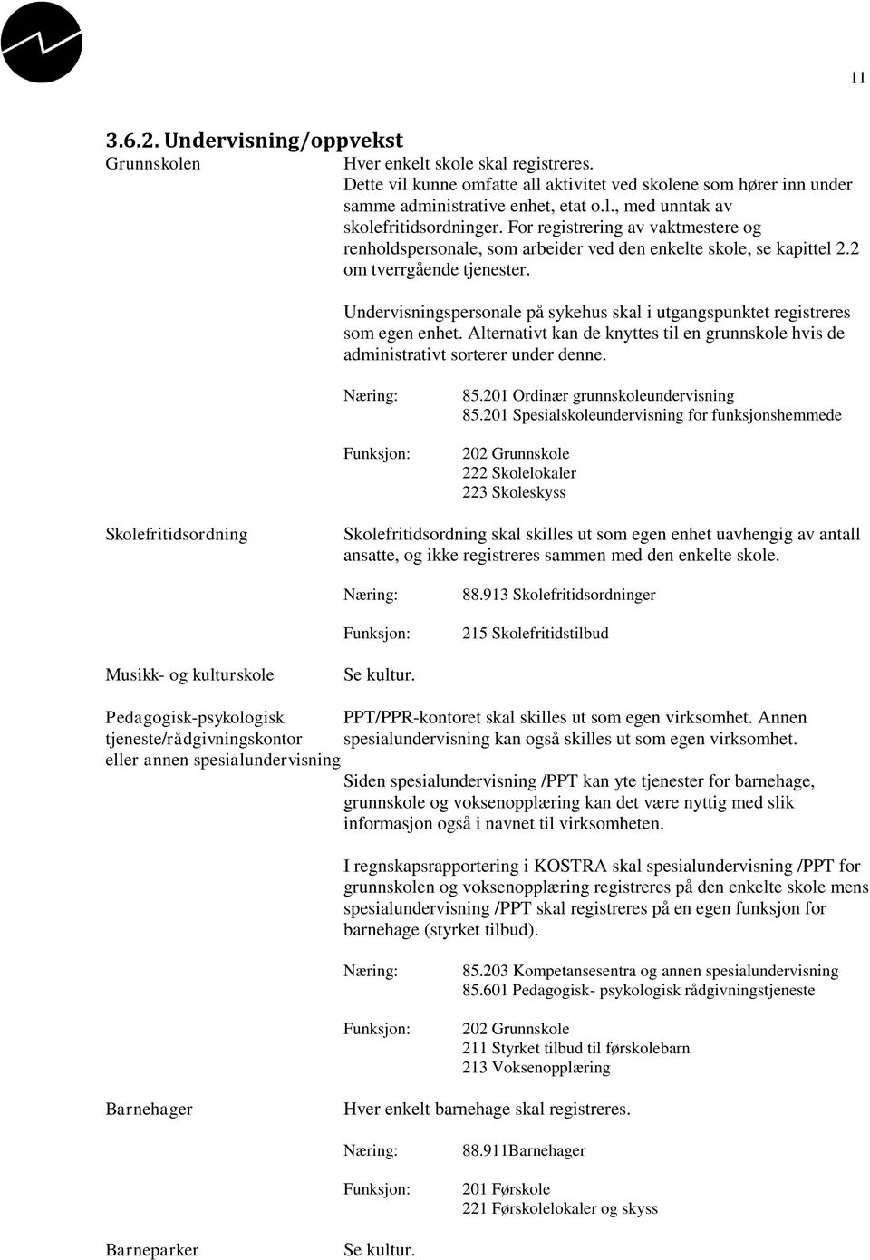 Undervisningspersonale på sykehus skal i utgangspunktet registreres som egen enhet. Alternativt kan de knyttes til en grunnskole hvis de administrativt sorterer under denne. 85.